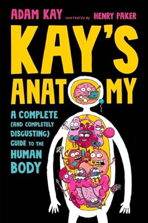 Seller image for Kay's Anatomy : A Complete and Completely Disgusting Guide to the Human Body for sale by GreatBookPrices