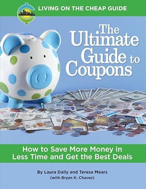 Bild des Verkufers fr The Ultimate Guide to Coupons: How to Save More Money in Less Time and Get the Best Deals zum Verkauf von moluna
