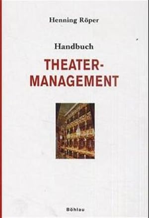 Handbuch Theatermanagement: Betriebsführung, Finanzen, Legitimation und Alternativmodelle