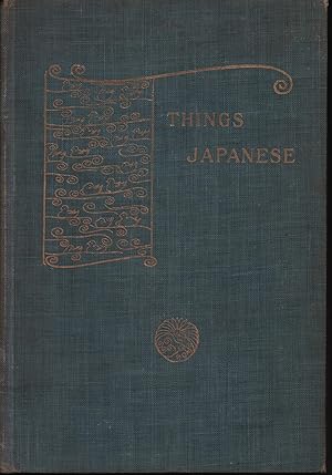 Things Japanese. Being Notes on Various Subjects Connected with Japan. For the Use of Travellers ...