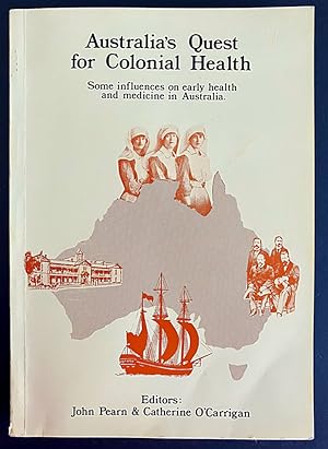 Australia's Quest for Colonial Health: Some Influences on Early Health and Medicine in Australia ...