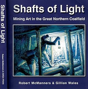 Imagen del vendedor de Shafts of Light: Mining Art in the Great Northern Coalfield. Signed copy a la venta por Barter Books Ltd