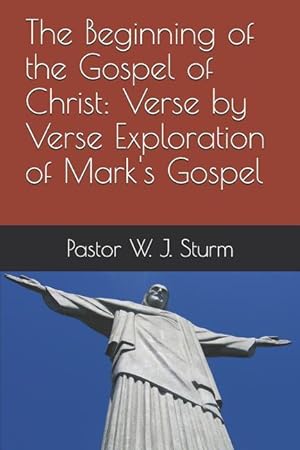 Bild des Verkufers fr The Beginning of the Gospel of Christ: A verse by verse exploration of the Gospel of Mark zum Verkauf von moluna