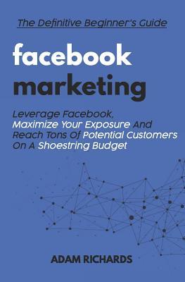 Bild des Verkufers fr Facebook Marketing: The Definitive Beginner\ s Guide: Leverage Facebook, Maximize Your Exposure and Reach Tons of Potential Customers on a zum Verkauf von moluna