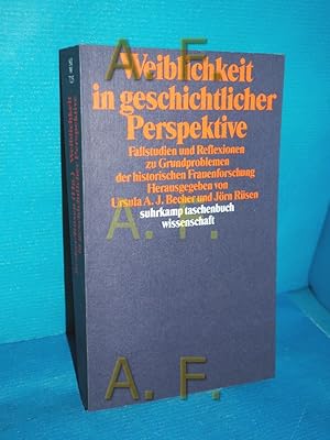 Seller image for Weiblichkeit in geschichtlicher Perspektive : Fallstudien u. Reflexionen zu Grundproblemen d. histor. Frauenforschung. hrsg. von Ursula A. J. Becher u. Jrn Rsen / Suhrkamp-Taschenbuch Wissenschaft 725 for sale by Antiquarische Fundgrube e.U.