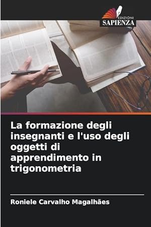 Bild des Verkufers fr La formazione degli insegnanti e l uso degli oggetti di apprendimento in trigonometria zum Verkauf von moluna