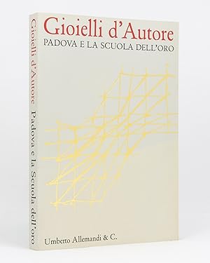 Gioielli d'Autore. Padova e la Scuola dell'Oro. [Designer Jewels. Padua and the Gold School]