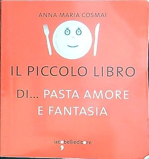 Bild des Verkufers fr Il piccolo libro di. pasta amore e fantasia zum Verkauf von Librodifaccia