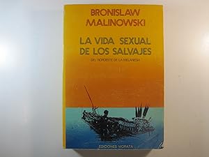 Seller image for LA VIDA SEXUAL DE LOS SALVAJES DEL NOROESTE DE LA MELANESIA: DESCRIPCIN ETNOGRAFICA DE LAS RELACIONES ERTICAS Y CONYUGALES [.] INDGENAS DE TROBRIAND. (NUEVA GUINEA BRITNICA) for sale by Costa LLibreter