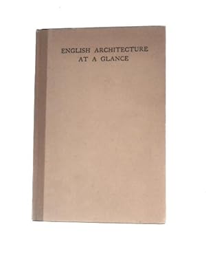 Imagen del vendedor de English Architecture At A Glance: A Simple Review In Pictures Of The Chief Periods Of English Architecture a la venta por World of Rare Books