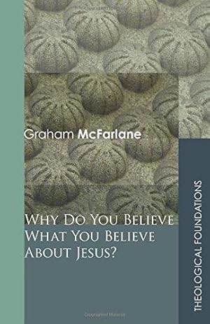 Seller image for Why Do You Believe What You Believe About Jesus? (Theological Foundations) for sale by WeBuyBooks