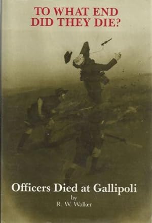 Bild des Verkufers fr To what end did they die?: Officers died at Gallipoli zum Verkauf von WeBuyBooks