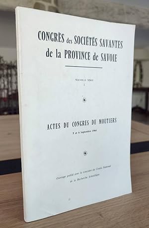 Congrès des Sociétés savantes de la Province de Savoie. Actes du Congrès de Moutiers 5 et 6 septe...