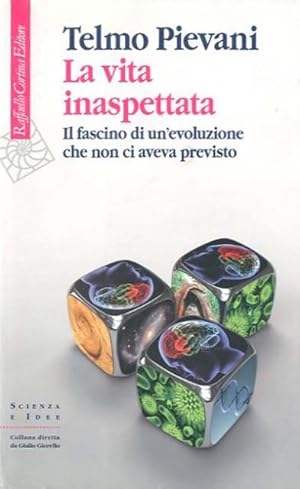 La vita inaspettata. Il fascino di un'evoluzione che non ci aveva previsto.