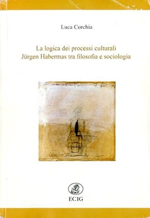 Seller image for La logica dei processi culturali. Jrgen Habermas tra filosofia e sociologia. for sale by BFS libreria