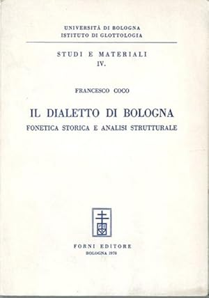 Il dialetto di Bologna. Fonetica storica e analisi strutturale.