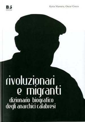 Immagine del venditore per Rivoluzionari e migranti. Dizionario biografico degli anarchici calabresi. venduto da BFS libreria