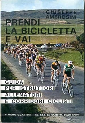 Seller image for Prendi la bici e vai. Guida per istruttori, allenatori e corridori ciclistici. for sale by BFS libreria