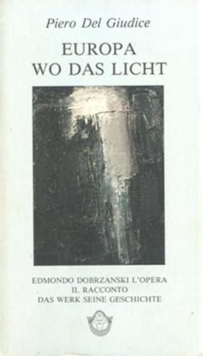 Seller image for Europa wo das Licht. Edmondo Dobrzanski : l'opera il racconto = das Werk seine Geschichte. for sale by BFS libreria