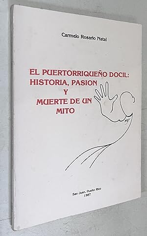 Seller image for El Puertorriqueno Docil: Historia,Pasion y Muerte de un Mito for sale by Once Upon A Time