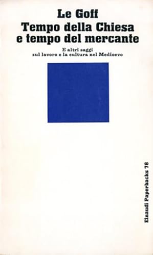 Tempo della Chiesa e tempo del mercante. e altri saggi sul lavoro e la cultura nel Medioevo.