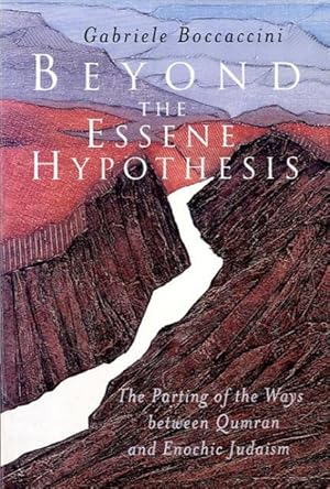 Beyond the Essene Hypothesis. The Parting of the Ways between Qumran and Enochic Judaism.