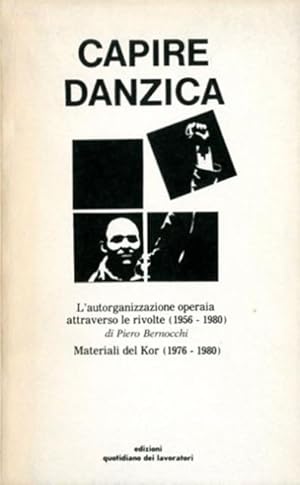 Bild des Verkufers fr Capire Danzica. L'autorganizzazione operaia attraverso le rivolte (1956-1980) di Piero Bernocchi. Materiali del Kor (1976-1980). zum Verkauf von BFS libreria