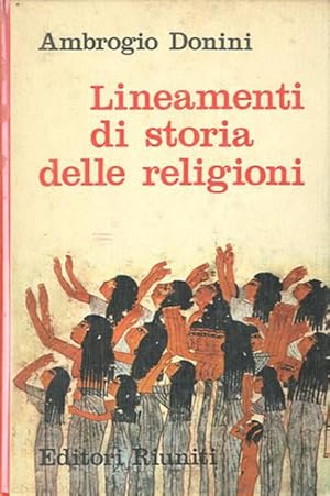 Lineamenti di storia delle religioni. Dalle prime forme di culto alle origini del cristianesimo.