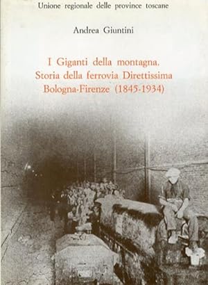 I Giganti della montagna. Storia della ferrovia Direttissima Bologna-Firenze (1845-1934).