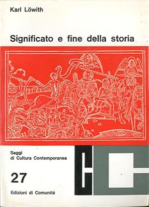 Significato e fine della storia. I presupposti teologici della filosofia della storia.