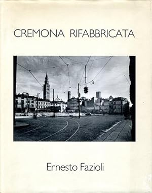 Image du vendeur pour Cremona rifabbricata. 126 fotografie di Ernesto Fazioli. mis en vente par BFS libreria