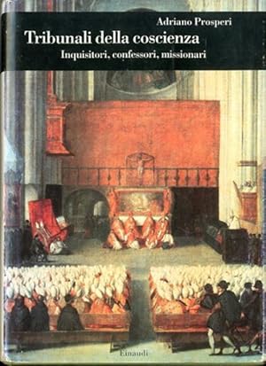 Tribunali della coscienza. Inquisitori, confessori, missionari.