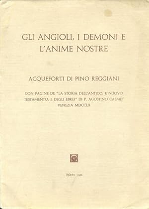 Gli angeli, i demoni e l'anime nostre. Acqueforti di Pino Reggiani. Con pagine de "La storia dell...