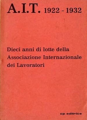 Seller image for AIT, 1922-1932. Dieci anni di lotte della Associazione Internazionale dei Lavoratori. for sale by BFS libreria