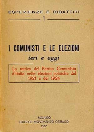 I comunisti e le elezioni ieri e oggi. La tattica del Partito comunista d'Italia nelle elezioni p...