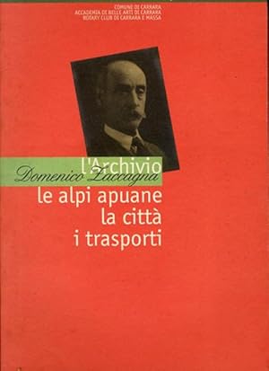 L'archivio Domenico Zaccagna. Le Alpi Apuane, la città, i trasporti.