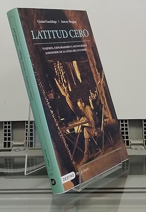 Seller image for Latitud cero. Viajeros, exploradores y aventureros alrededor de la lnea del Ecuador for sale by Librera Dilogo