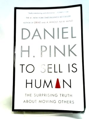 Image du vendeur pour To Sell Is Human: The Surprising Truth About Moving Others mis en vente par World of Rare Books