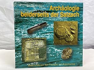 Archäologie beiderseits der Salzach. Bodenfunde aus dem Flachgau und Rupertiwinkel. Begleitbuch z...