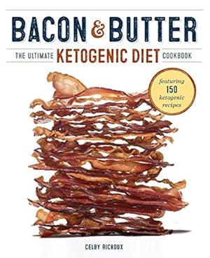 Bild des Verkufers fr Bacon & Butter: The Ultimate Ketogenic Diet Cookbook zum Verkauf von WeBuyBooks