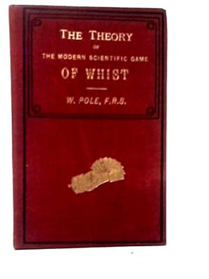 Imagen del vendedor de The Theory of the Modern Scientific Game of Whist a la venta por World of Rare Books