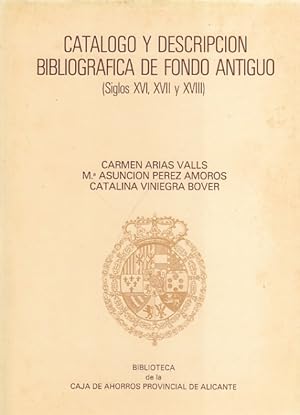 Seller image for CATLOGO Y DESCRIPCIN BIBLIOGRFICA DE FONDO ANTIGUO. SIGLOS XVI, XVII Y XVIII for sale by Librera Vobiscum