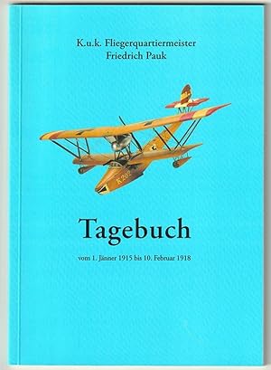 Tagebuch vom 1. Jänner 1915 bis 10. Februar 1918. K.u.k. Fliegerquartiermeister. Redaktion und te...