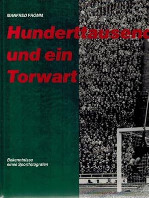 Hunderttausend und ein Torwart. Bekenntnisse eines Sportfotografen