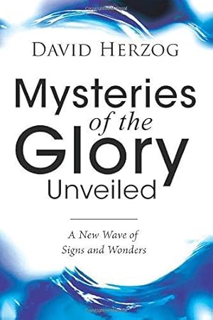 Bild des Verkufers fr Mysteries of the Glory Unveiled: A New Wave of Signs and Wonders zum Verkauf von WeBuyBooks