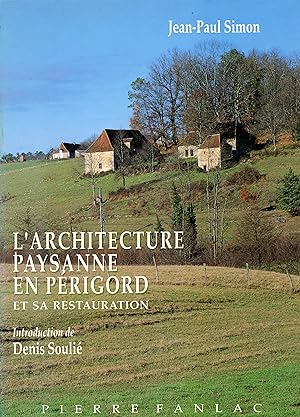 L ' ARCHITECTURE PAYSANNE EN PÉRIGORD ET SA RESTAURATION . Introduction de Denis Soulié
