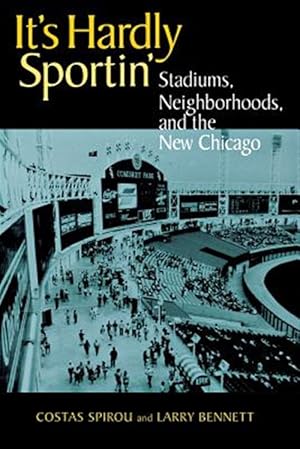 Immagine del venditore per It's Hardly Sportin : Stadiums, Neighborhoods, and the New Chicago venduto da GreatBookPricesUK