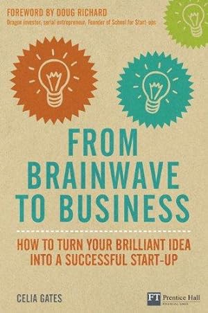 Seller image for From Brainwave to Business: How to Turn Your Brilliant Idea into a Successful Start-up (Financial Times Series) for sale by WeBuyBooks