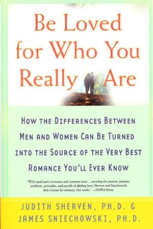 Seller image for Be Loved for Who You Really Are : How the Differences Between Men and Women Can Be Turned into the Source of the Very Best Romance You'll Ever Know for sale by GreatBookPrices