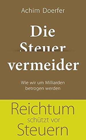 Seller image for Die Steuervermeider wie wir um Milliarden betrogen werden for sale by Antiquariat Buchhandel Daniel Viertel